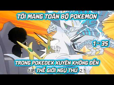 [Tập 1 - 35] - Tôi Mang Toàn Bộ Pokemon Trong Pokedex Xuyên Không Đến Thế Giới Ngự Thú | Lugia Media
