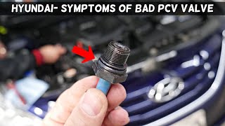 SYMPTOMS OF BAD PCV VALVE ON HYUNDAI ELANTRA, SONATA, SANTA FE, ACCENT, VELOSTER, TUCSON