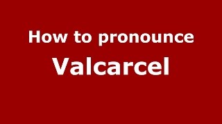 How to pronounce Valcarcel