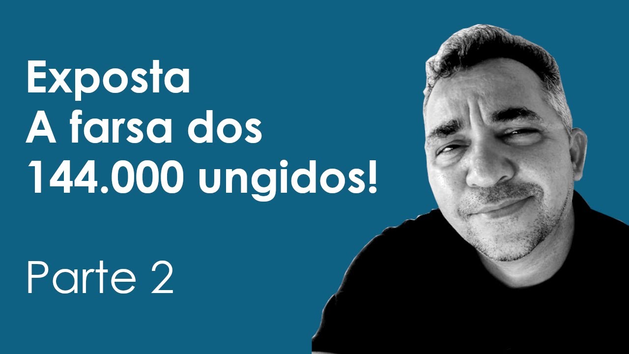 Exposta a Farsa dos 144 mil Ungidos! (Parte dois)