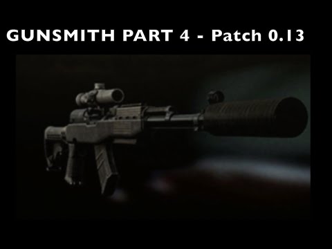 GUNSMITH Part 4 | Patch 0.13 | Escape From Tarkov