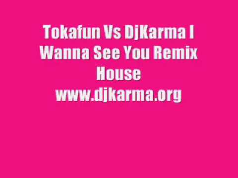 Tokafun Vs DjKarma I Wanna See You Remix House
