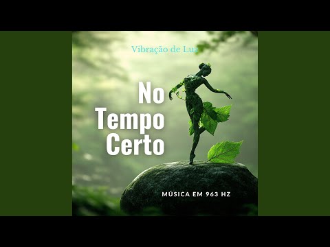 No Tempo Certo | 963 Hz