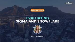 Lunch & Learn: Evaluating Sigma & Snowflake