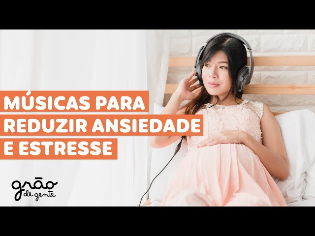 MÚSICAS PARA AMENIZAR A  ANSIEDADE, ESTRESSE E DEPRESSÃO NA GESTAÇÃO, PÓS PARTO E PUERPÉRIO