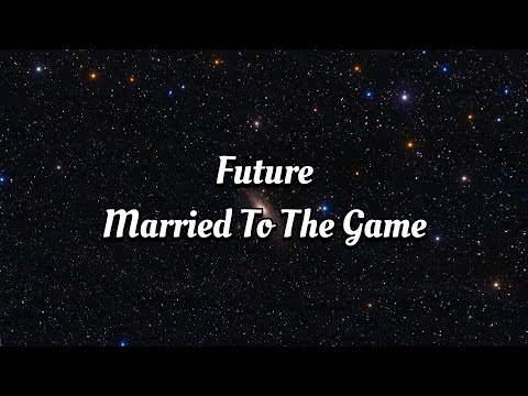 Future - Married To The Game (Lyrics)