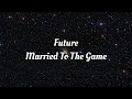 Future Married To The Game Lyrics