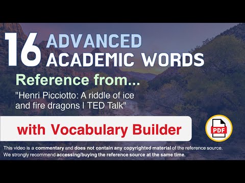 16 Advanced Academic Words Ref from "Henri Picciotto: A riddle of ice and fire dragons | TED Talk"