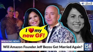 Will Amazon Founder Jeff Bezos Get Married Again?