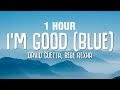 [1 HOUR] David Guetta, Bebe Rexha - I'm good (Blue) LYRICS 