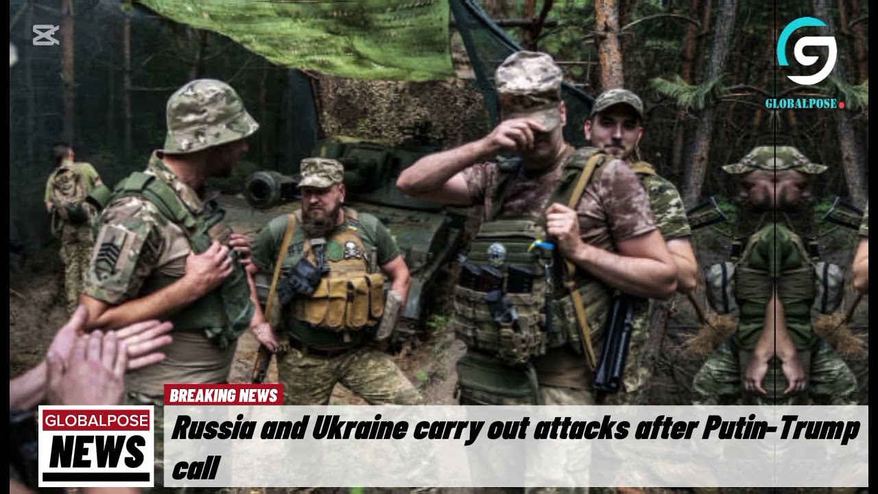 Russia and Ukraine carry out attacks after Putin-Trump call