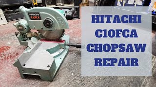 SHED PROJECT : Hitachi C10FCA CHOPSAW REPAIR #HITACHIC10FCA #HITACHI #CHOPSAW