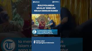 Viral Pria Sinjai Nikahi Bule Asal Polandia, Mempelai Wanita Putuskan Mualaf sebelum Menikah?