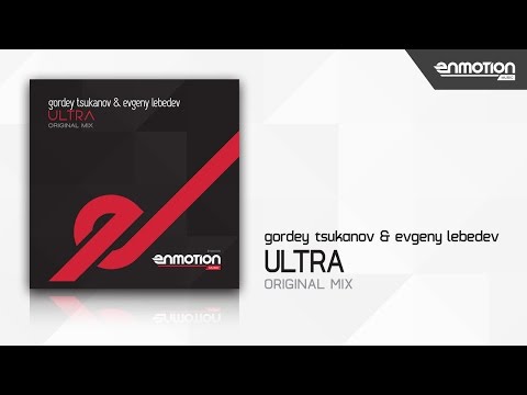 Gordey Tsukanov & Evgeny Lebedev - Ultra [Enmotion Music]