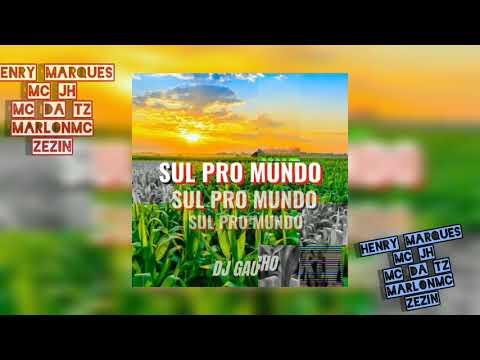 Sul pro Mundo - DJ Gaucho, Henry MS, Mc JH, Mc da TZ, Marlon Mc, Zezin