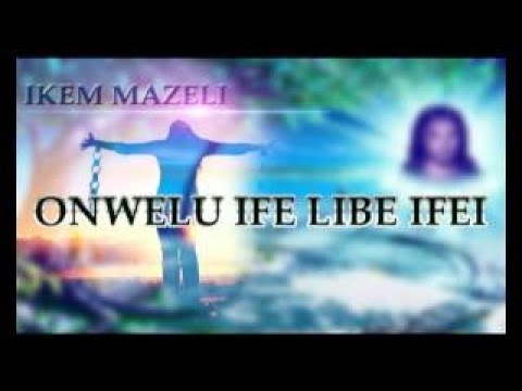 Ikem Mazeli Onwelu Ife Libe Ifei Latest Nigerian Audio Highlife Music