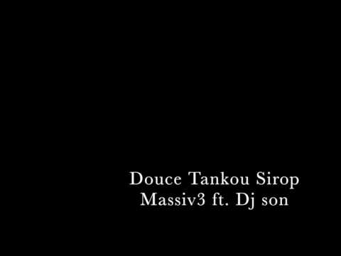 Douce Tankou Sirop Massiv3 ft. Dj son