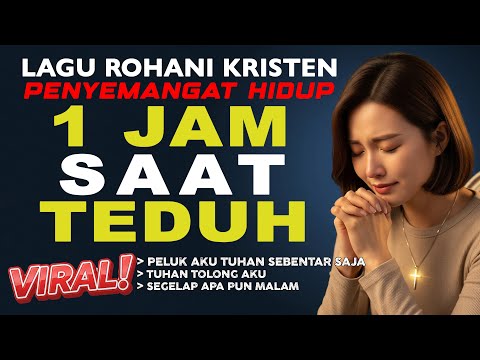 1 Jam Saat Teduh Lagu Rohani Kristen – Penyemangat Hidup dan Penguat Iman Saat Lelah