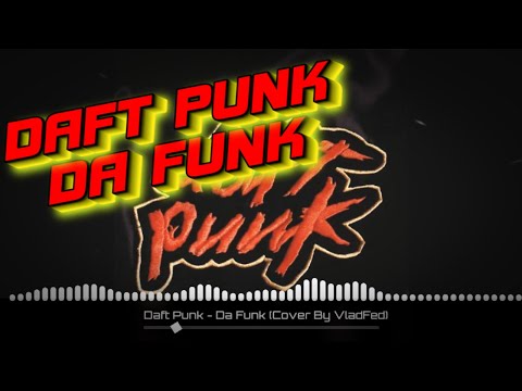 Daft Punk - Da Funk / Cover by Влад Фед (VladFed) (Visualizer)