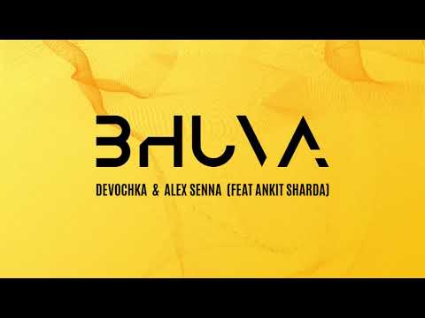 Alex Senna x Devochka feat. Ankit Sharda - Bhuva (Original Mix) [FREE DOWNLOAD]