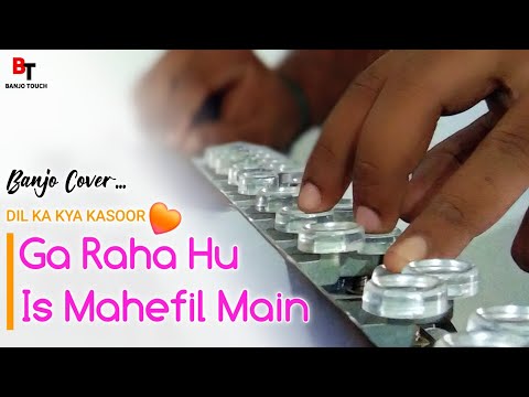 Ga Raha Hoon Is Mehfil Mein | Banjo Cover | Dil Ka Kya Kasoor | Kumar Sanu | Banjo Touch