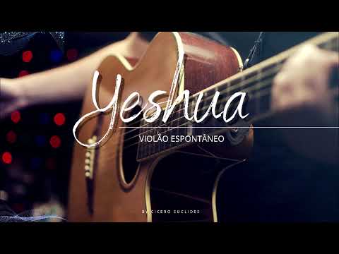Fundo musical Para Oração | Yeshua - Violão Espontâneo || Cicero Euclides
