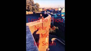 Lord be thou Near to me by Selah