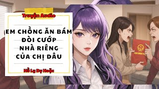 TRUYỆN AUDIO // HỒ LY DỤ HOẶC SỐ 147 // EM CHỒNG ĂN BÁM ĐÒI CƯỚP NHÀ RIÊNG CỦA CHỊ DÂU