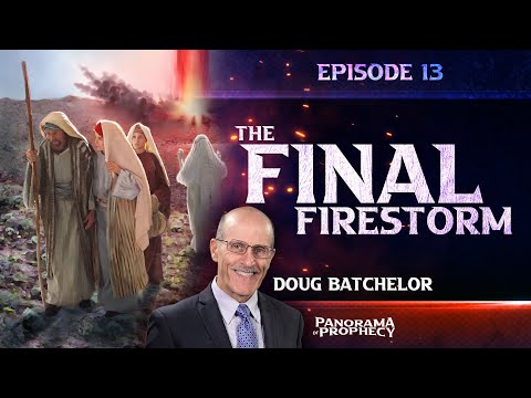 Panorama of Prophecy: "The Final Firestorm" | Doug Batchelor