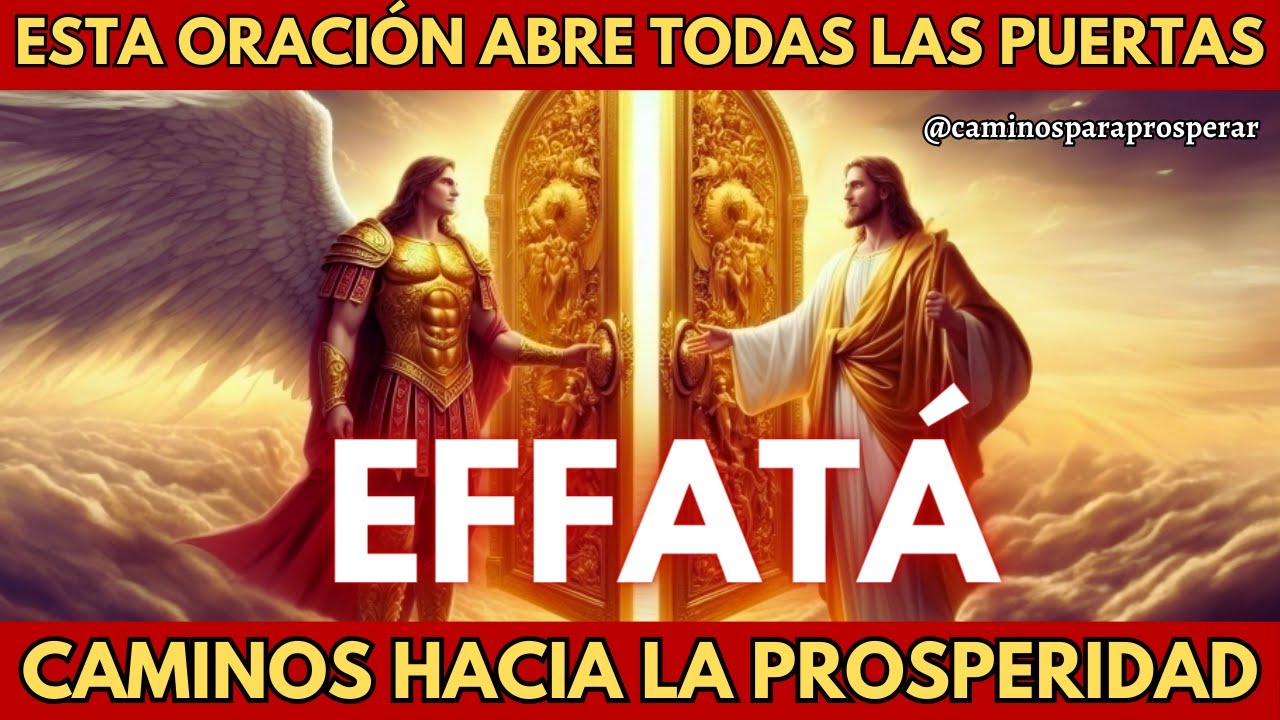 🌟EFFATA DE JESUS Y SAN MIGUEL: ESTA NOCHE SE ABREN TODAS LAS PUERTAS CAMINOS PRÓSPEROS DE ABUNDANCIA