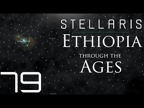 Stellaris | Ethiopia Through The Ages | Episode 79