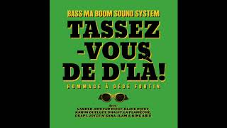Bass ma Boom Sound System - Tassez-vous de d&#39;là! (Hommage à Dédé Fortin)