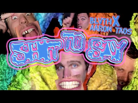 BLVTH X AARON TAOS - SHIT TO SAY [official video]