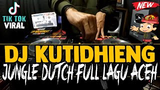 Download lagu DJ KUTIDHIENG ! TIK TOK VIRAL ( JUNGLE DUTCH FULL LAGU ACEH 2020 ) mp3