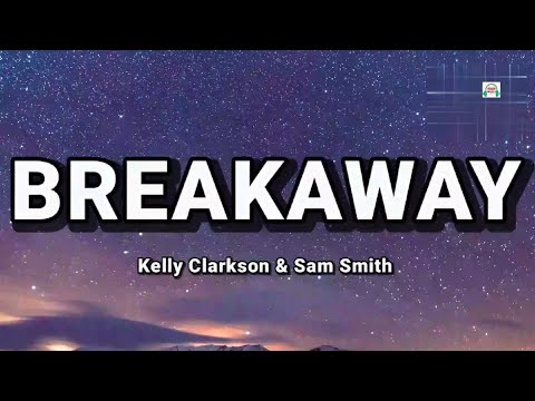 Breakaway (lyrics)- Kelly Clarkson & Sam Smith