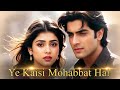 Ye Kaisi Mohabbat Hai New Hindi Sad Romantic Love Song 2025 Bollywood Evergreen 90s Love Song