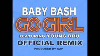 Baby Bash &quot;Go Girl&quot; OFFICIAL REMIX Ft. Young Dru