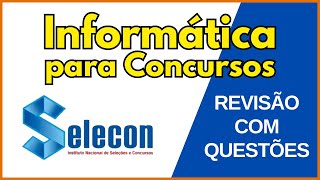Banca SELECON | Questões Comentadas de Informática Básica para Concurso Público