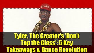 Tyler, The Creator's 'Don’t Tap the Glass': 5 Key Takeaways & Dance Revolution