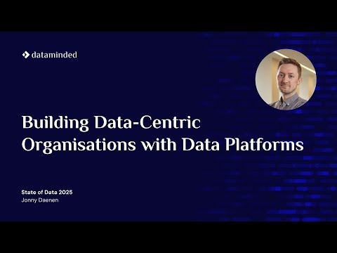 Building Data-Centric Organizations with Data Platforms | Jonny Daenen | State of Data 2025