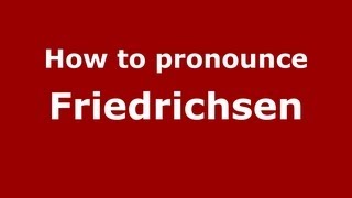 How to pronounce Friedrichsen