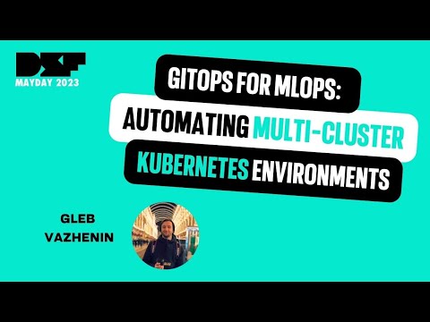 GitOps for MLOps: Automating Multi Cluster Kubernetes Environments (Data Science Festival)