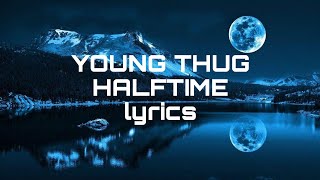 Young Thug - Halftime /lyrics
