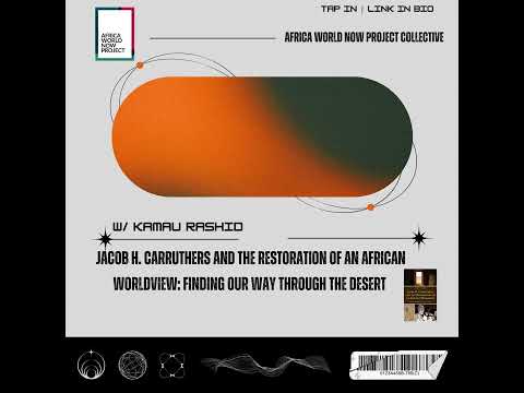 Kamau Rashid on Jacob H. Carruthers & an restoration of an african worldview