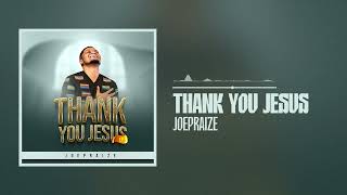 Download lagu Joepraize - Thank You Jesus mp3 Download lagu Joepraize - Thank You Jesus mp3