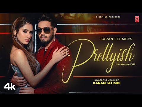 Prettyish Song - Karan Sehmbi | New Song | Akaisha Vats | New Punjabi Song 2024 |