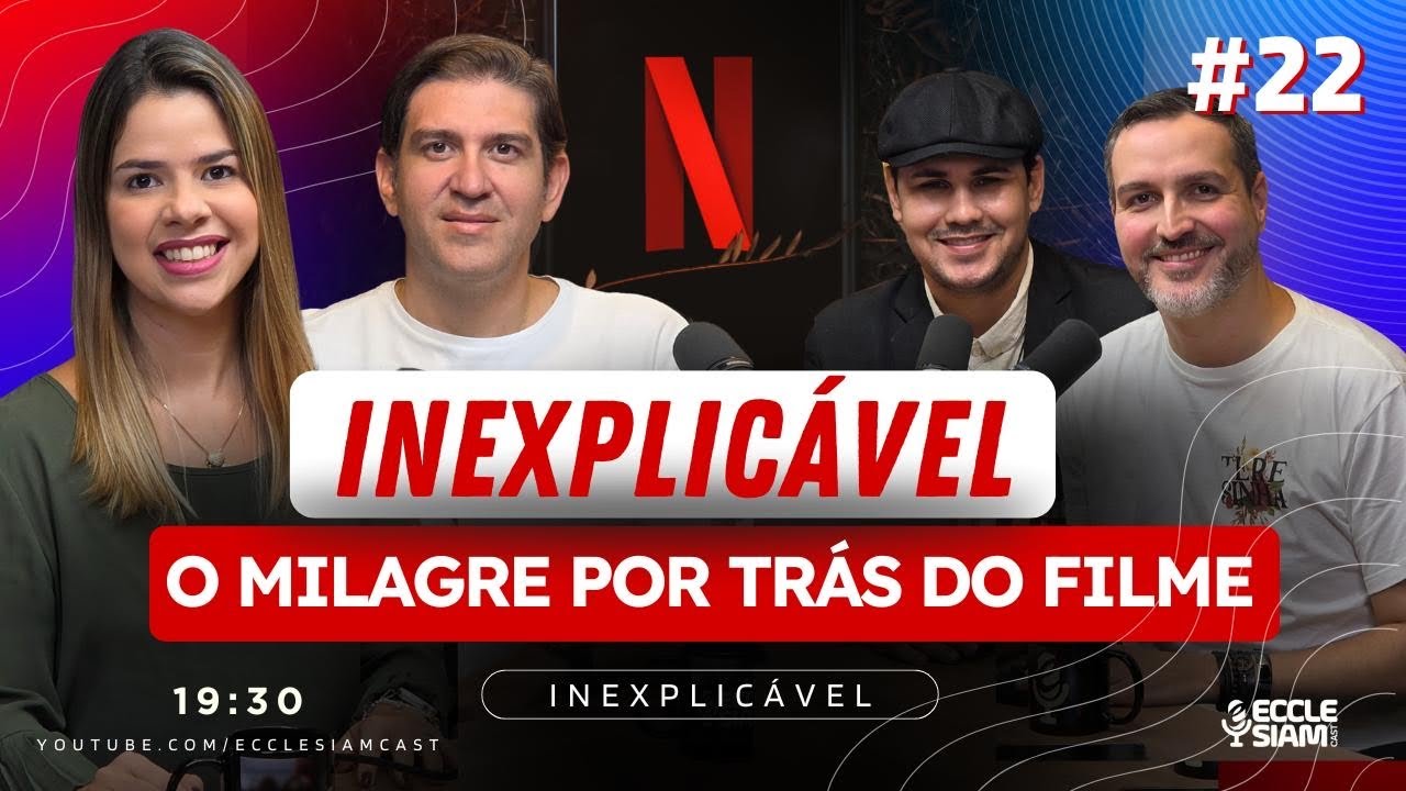 INEXPLICÁVEL: O MILAGRE QUE VIROU FILME NA NETFLIX #ECCLESIAMCAST