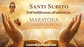 Maratona Carismatica 23 febbraio: SANTI SUBITO (Dall’indifferenza all’abbraccio)