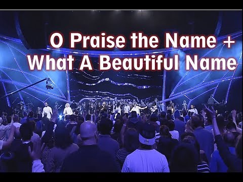O Praise the Name (+Spontaneous Worship) + What A Beautiful Name It Is