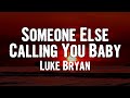 Luke Bryan - Someone Else Calling You Baby (Lyrics)